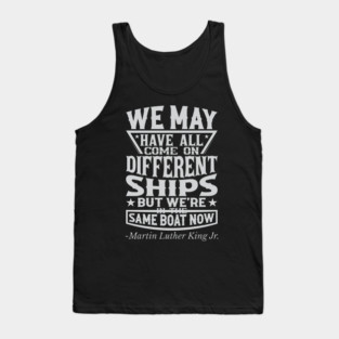 We May Have All Come On different ships, MLK, Black History Tank Top