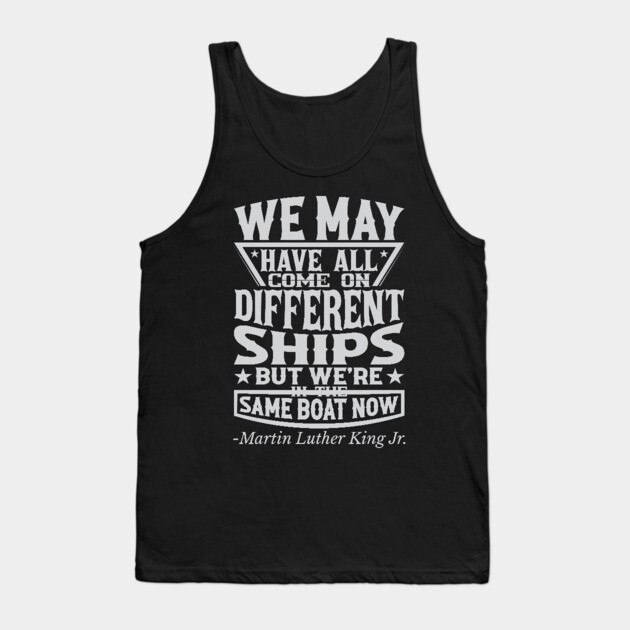 We May Have All Come On different ships, MLK, Black History Tank Top by UrbanLifeApparel