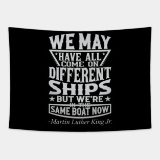 We May Have All Come On different ships, MLK, Black History Tapestry