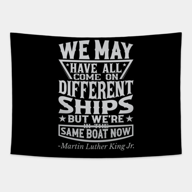 We May Have All Come On different ships, MLK, Black History Tapestry by UrbanLifeApparel