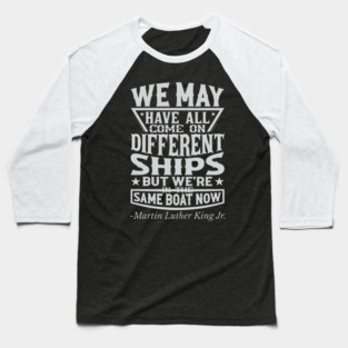 We May Have All Come On different ships, MLK, Black History Baseball T-Shirt