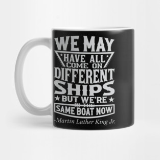 We May Have All Come On different ships, MLK, Black History Mug