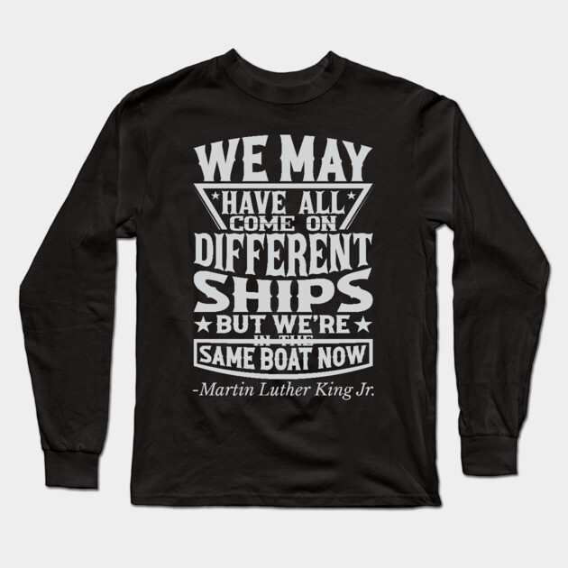 We May Have All Come On different ships, MLK, Black History Long Sleeve T-Shirt by UrbanLifeApparel