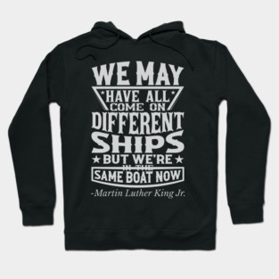 We May Have All Come On different ships, MLK, Black History Hoodie