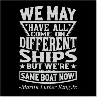 We May Have All Come On different ships, MLK, Black History Posters and Art