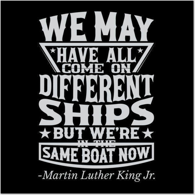 We May Have All Come On different ships, MLK, Black History Wall Art by UrbanLifeApparel