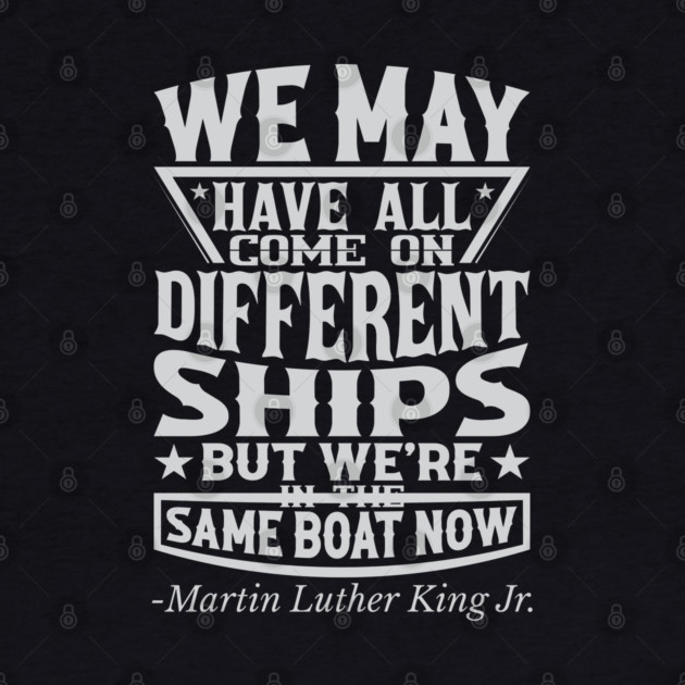 We May Have All Come On different ships, MLK, Black History by UrbanLifeApparel