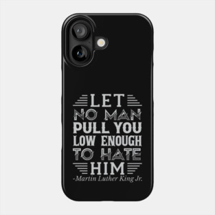 Let No Man Pull You Low Enough, mlk, Black History Phone Case