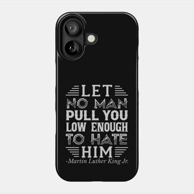 Let No Man Pull You Low Enough, mlk, Black History Phone Case by UrbanLifeApparel