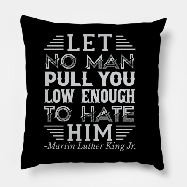 Let No Man Pull You Low Enough, mlk, Black History Pillow by UrbanLifeApparel