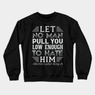 Let No Man Pull You Low Enough, mlk, Black History Crewneck Sweatshirt