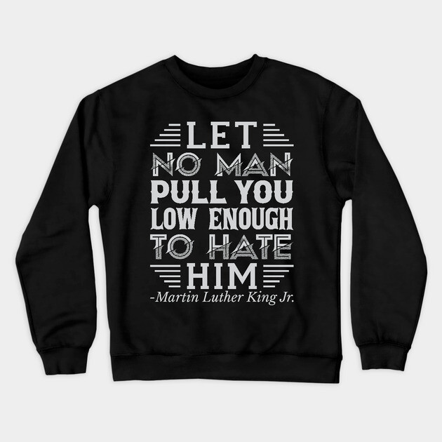 Let No Man Pull You Low Enough, mlk, Black History Crewneck Sweatshirt by UrbanLifeApparel