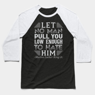 Let No Man Pull You Low Enough, mlk, Black History Baseball T-Shirt