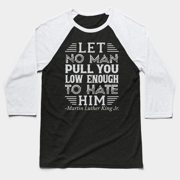 Let No Man Pull You Low Enough, mlk, Black History Baseball T-Shirt by UrbanLifeApparel