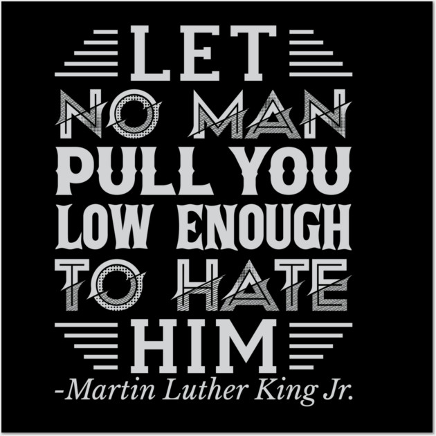 Let No Man Pull You Low Enough, mlk, Black History Wall Art by UrbanLifeApparel