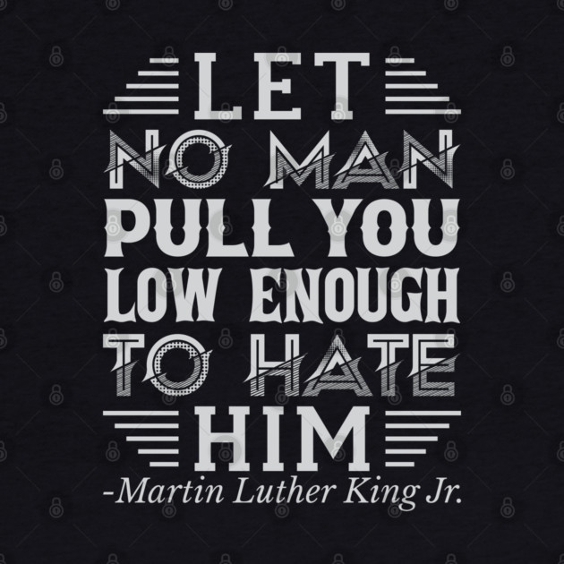 Let No Man Pull You Low Enough, mlk, Black History by UrbanLifeApparel