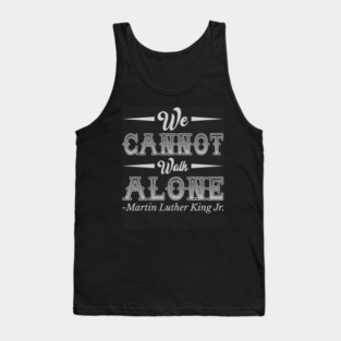 We Cannot Walk Alone,  mlk, Black History Tank Top