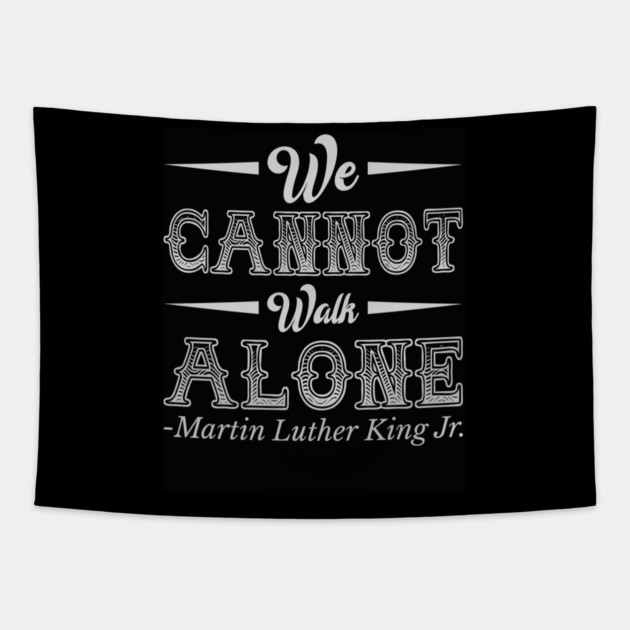 We Cannot Walk Alone,  mlk, Black History Tapestry by UrbanLifeApparel