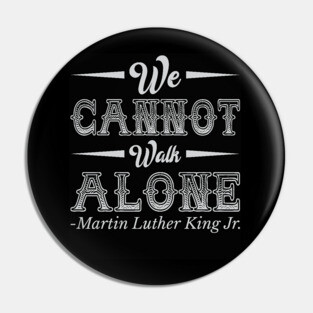 We Cannot Walk Alone,  mlk, Black History Pin