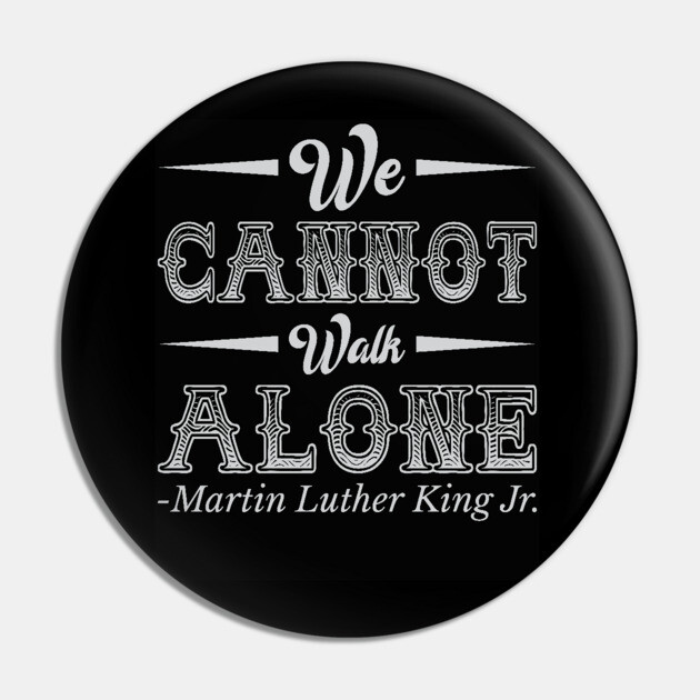 We Cannot Walk Alone,  mlk, Black History Pin by UrbanLifeApparel