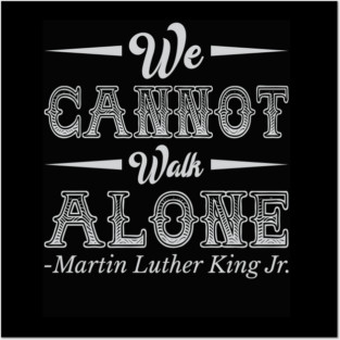 We Cannot Walk Alone,  mlk, Black History Posters and Art