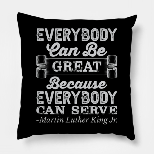 Everybody Can Be Great, mlk, Black History Pillow by UrbanLifeApparel