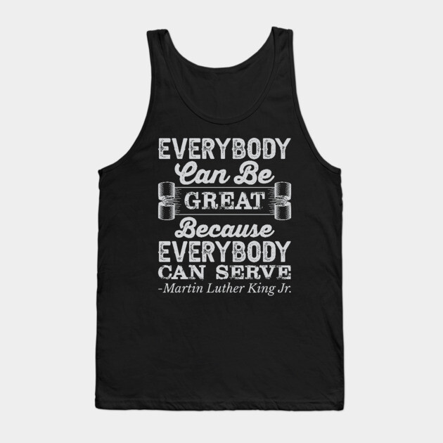 Everybody Can Be Great, mlk, Black History Tank Top by UrbanLifeApparel