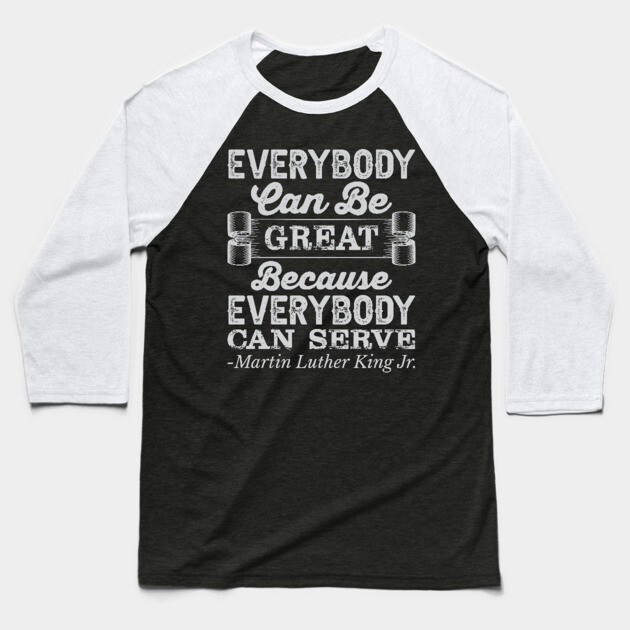 Everybody Can Be Great, mlk, Black History Baseball T-Shirt by UrbanLifeApparel