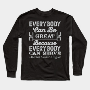 Everybody Can Be Great, mlk, Black History Long Sleeve T-Shirt