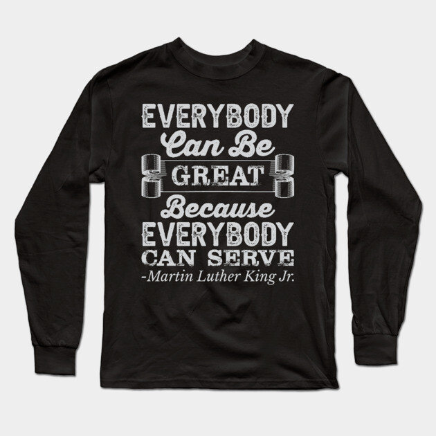 Everybody Can Be Great, mlk, Black History Long Sleeve T-Shirt by UrbanLifeApparel