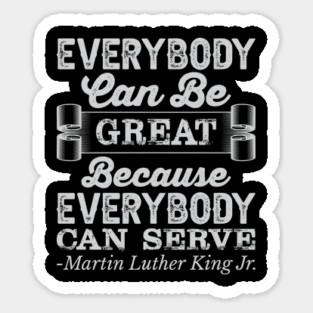 Everybody Can Be Great, mlk, Black History Magnet