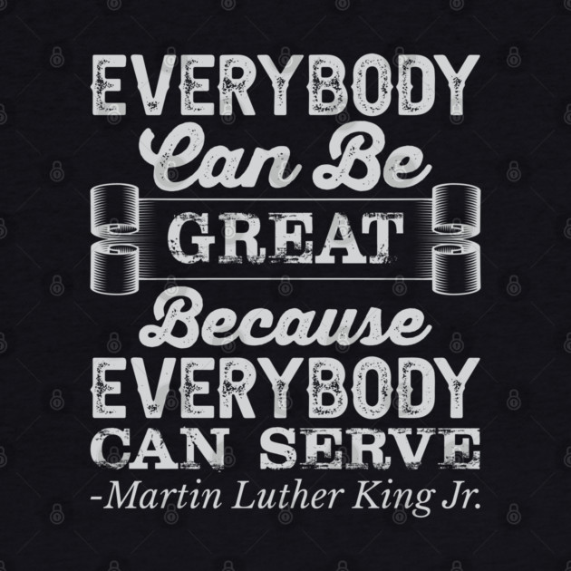 Everybody Can Be Great, mlk, Black History by UrbanLifeApparel