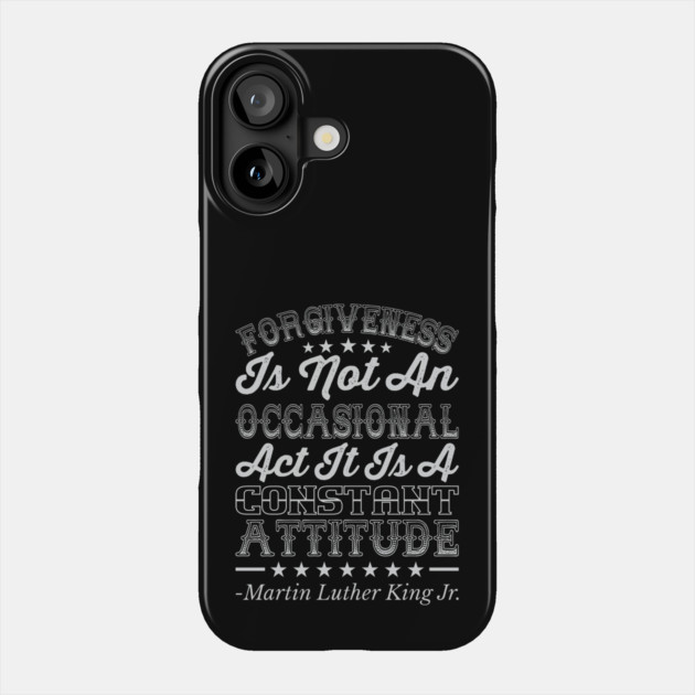 Forgiveness Is Not An Occasional Act, mlk, Black History Phone Case by UrbanLifeApparel