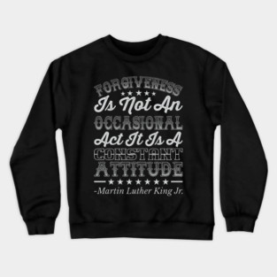 Forgiveness Is Not An Occasional Act, mlk, Black History Crewneck Sweatshirt