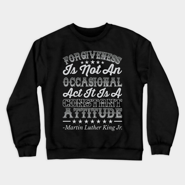 Forgiveness Is Not An Occasional Act, mlk, Black History Crewneck Sweatshirt by UrbanLifeApparel
