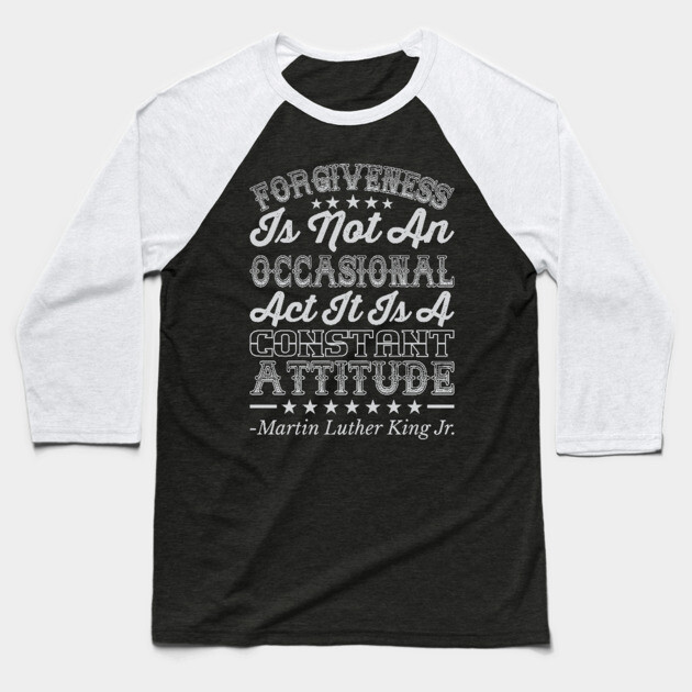 Forgiveness Is Not An Occasional Act, mlk, Black History Baseball T-Shirt by UrbanLifeApparel