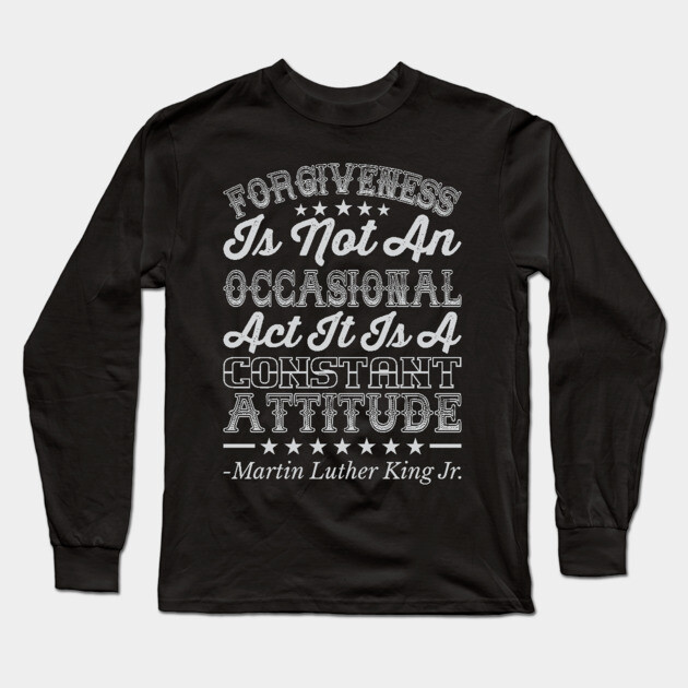 Forgiveness Is Not An Occasional Act, mlk, Black History Long Sleeve T-Shirt by UrbanLifeApparel