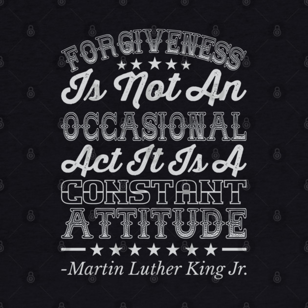 Forgiveness Is Not An Occasional Act, mlk, Black History by UrbanLifeApparel