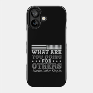 What Are You Doing For Others, mlk, Black History Phone Case