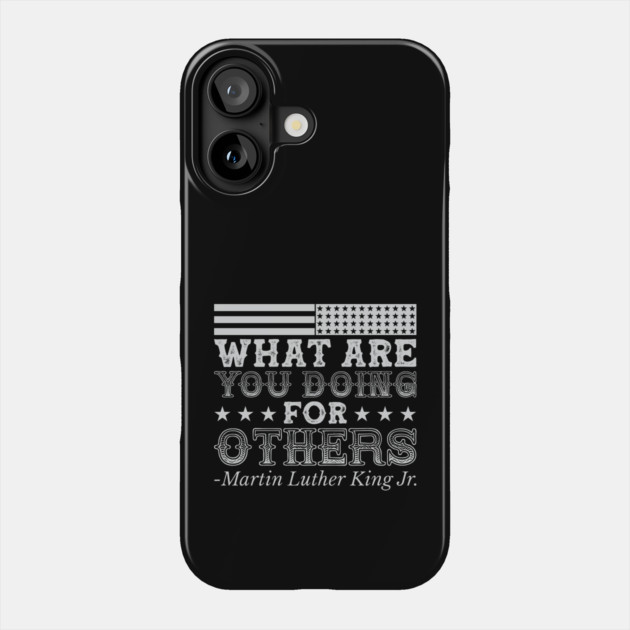 What Are You Doing For Others, mlk, Black History Phone Case by UrbanLifeApparel
