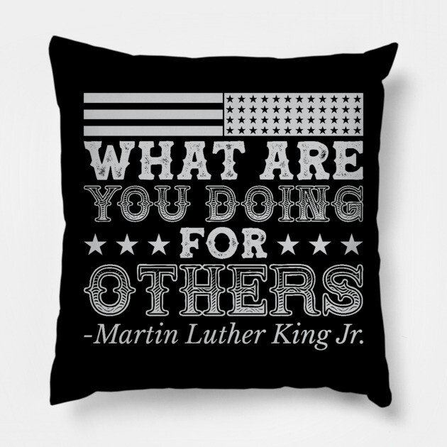 What Are You Doing For Others, mlk, Black History Pillow by UrbanLifeApparel