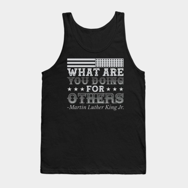 What Are You Doing For Others, mlk, Black History Tank Top by UrbanLifeApparel