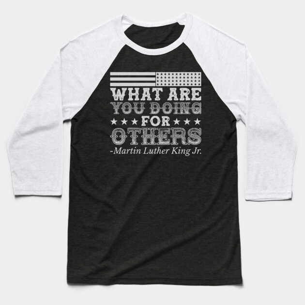 What Are You Doing For Others, mlk, Black History Baseball T-Shirt by UrbanLifeApparel