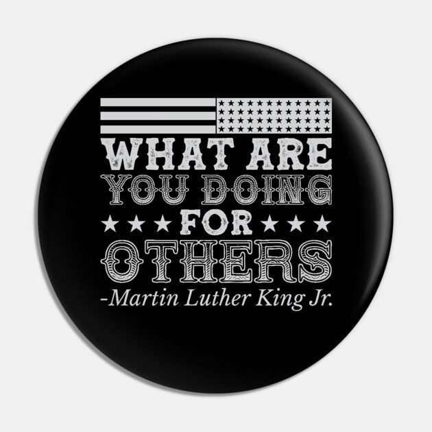 What Are You Doing For Others, mlk, Black History Pin by UrbanLifeApparel