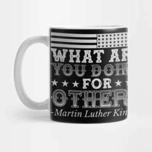 What Are You Doing For Others, mlk, Black History Mug
