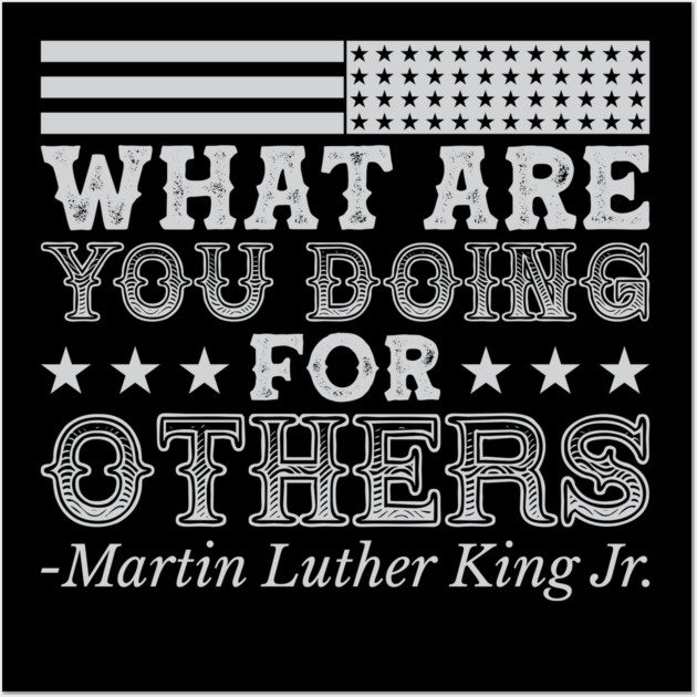 What Are You Doing For Others, mlk, Black History Wall Art by UrbanLifeApparel