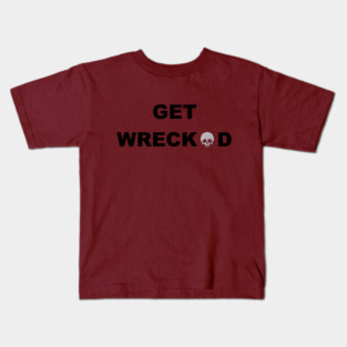 Get WRECKED Kids T-Shirt