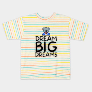 Dream Big Dreams & Sing! Kids T-Shirt