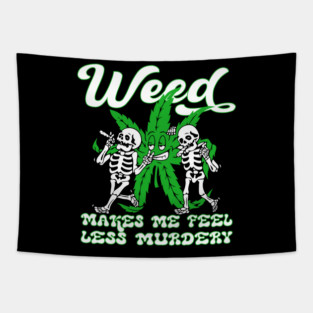 WEED MAKES ME FEEL LESS MURDERY Tapestry