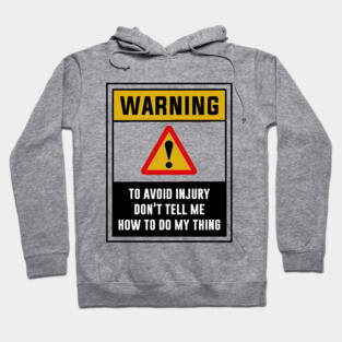 Warning! To avoid injury, Don't tell me how to do my thing Hoodie